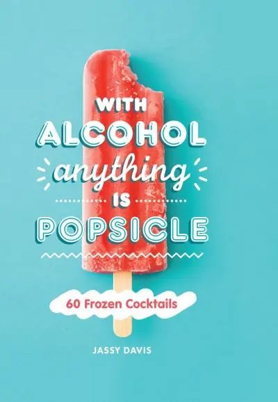 Hot Picks With Alcohol Anything Is Popsicle
