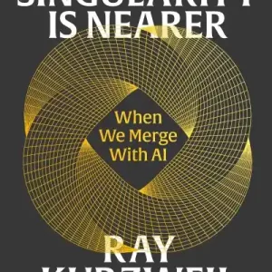 The Singularity Is Nearer Don’t Miss Out
