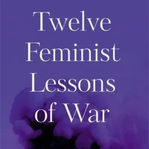 Twelve Feminist Lessons of War Low Price