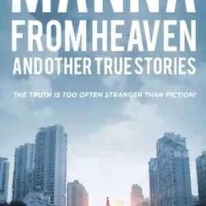 Manna From Heaven and Other True Stories Don’t Miss Out