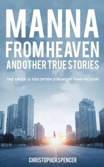 Manna From Heaven and Other True Stories Don’t Miss Out