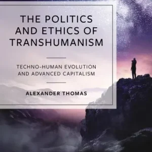In Demand The Politics and Ethics of Transhumanism