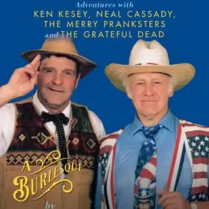 Cronies, A Burlesque: Adventures With Ken Kesey, Neal Cassady, the Merry Pranksters and the Grateful Dead Genuine