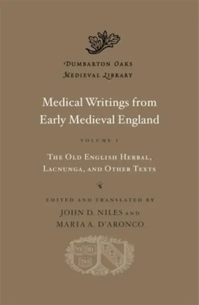One Day Deal Medical Writings From Early Medieval England. Volume 1 The Old English Herbal, Lacnunga, and Other Texts