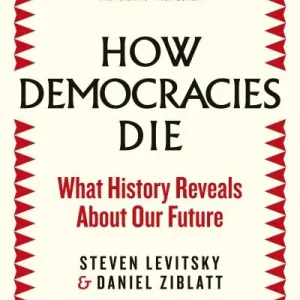How Democracies Die Get Yours