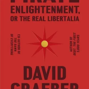 Pirate Enlightenment, or, The Real Libertalia Must Have