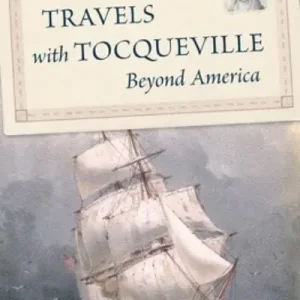 Travels With Tocqueville Beyond America Latest