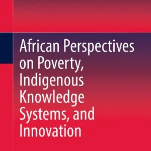 African Perspectives on Poverty, Indigenous Knowledge Systems, and Innovation Free Returns