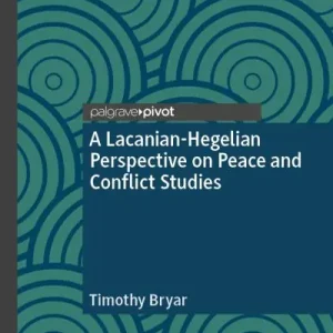 A Lacanian-Hegelian Perspective on Peace and Conflict Studies Holiday Sale