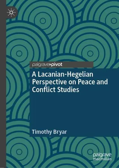 A Lacanian-Hegelian Perspective on Peace and Conflict Studies Holiday Sale
