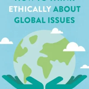 Latest How To Think Ethically About Global Issues
