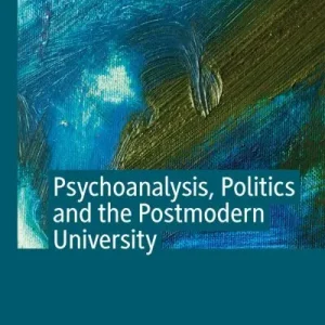 Psychoanalysis, Politics and the Postmodern University Free Returns