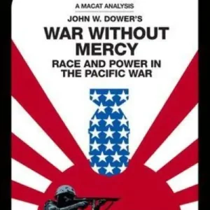 Limited Offer An Analysis of John W. Dower's War Without Mercy