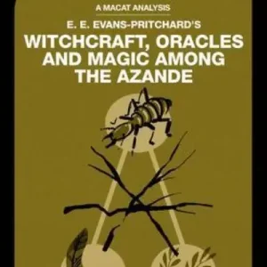 An Analysis of E.E. Evans-Pritchard's Witchcraft, Oracles and Magic Among the Azande Buy Direct