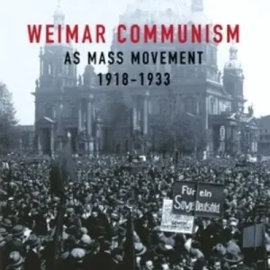 Direct From Manufacturer Weimar Communism As Mass Movement 1918-1933