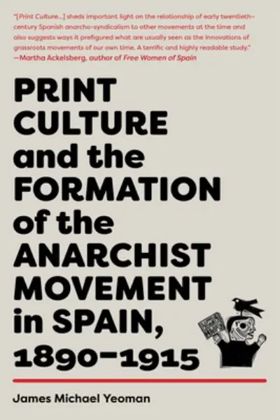 Cheap Print Culture and the Formation of the Anarchist Movement in Spain, 1890-1915