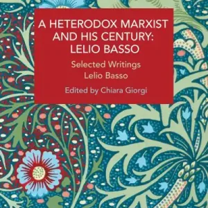 A Heterodox Marxist and His Century, Lelio Basso Fast Shipping