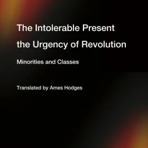 The Intolerable Present, the Urgency of Revolution Special Offer