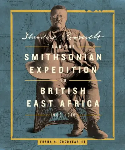 Theodore Roosevelt and the Smithsonian Expedition To British East Africa, 1909-1910 Authentic