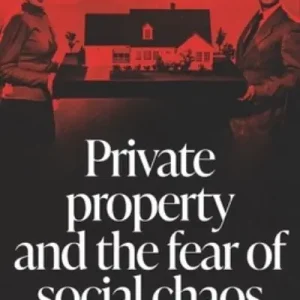 Private Property and the Fear of Social Chaos Editor’s Pick