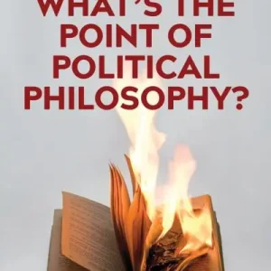 Don’t Miss Out What's the Point of Political Philosophy?