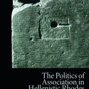 Must Have The Politics of Association in Hellenistic Rhodes