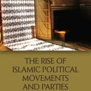 The Rise of Islamic Political Movements and Parties Limited Edition