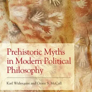 Crafted Prehistoric Myths in Modern Political Philosophy