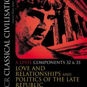Holiday Sale OCR Classical Civilisation. A Level Components 32 and 33 Love and Relationships and Politics of the Late Republic