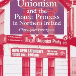 Ulster Unionism and the Peace Process in Northern Ireland Today Only