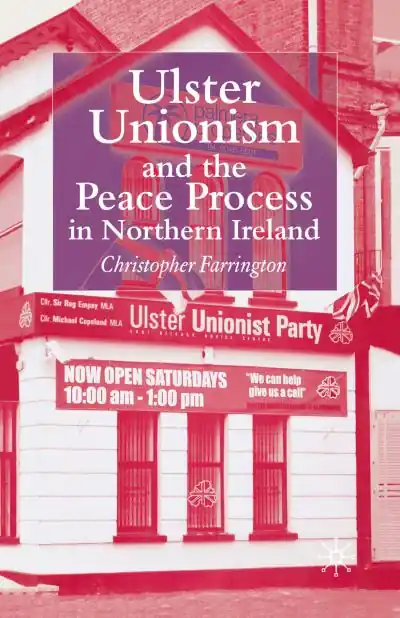 Ulster Unionism and the Peace Process in Northern Ireland Today Only
